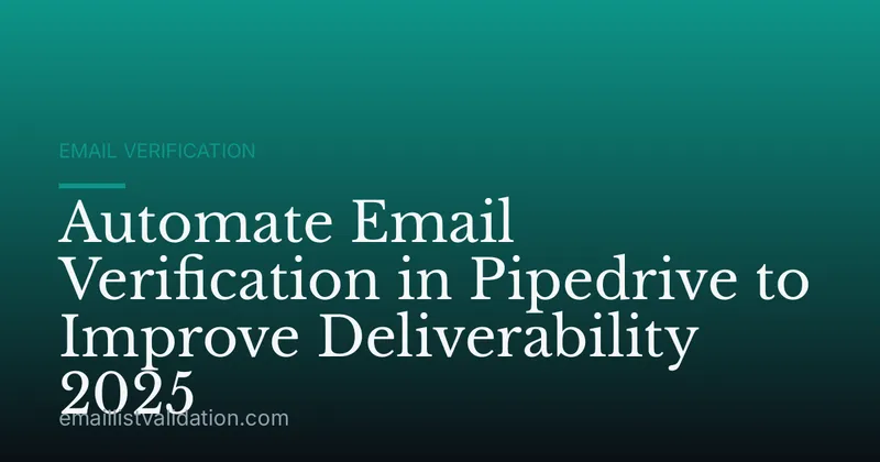 Automate Email Verification in Pipedrive to Improve Deliverability 2025