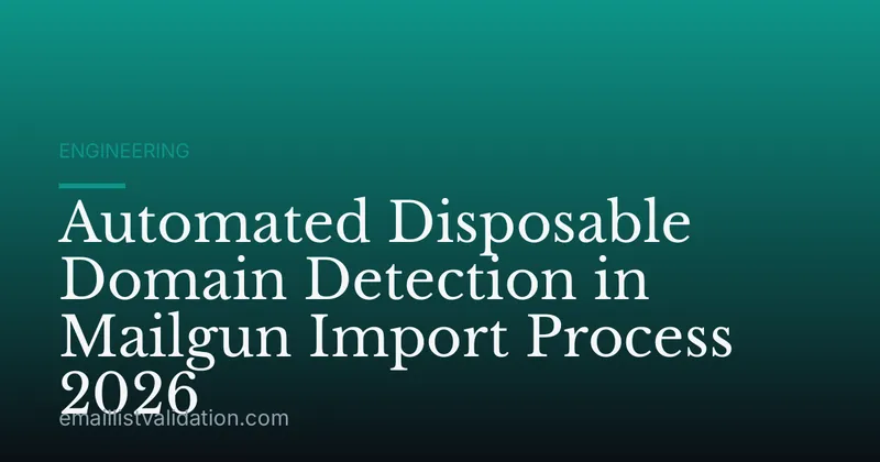 Automated Disposable Domain Detection in Mailgun Import Process 2026