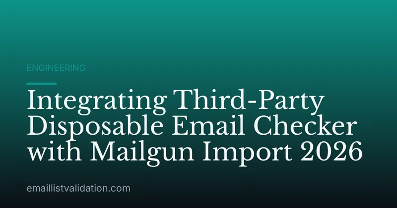 Integrating Third-Party Disposable Email Checker with Mailgun Import 2026