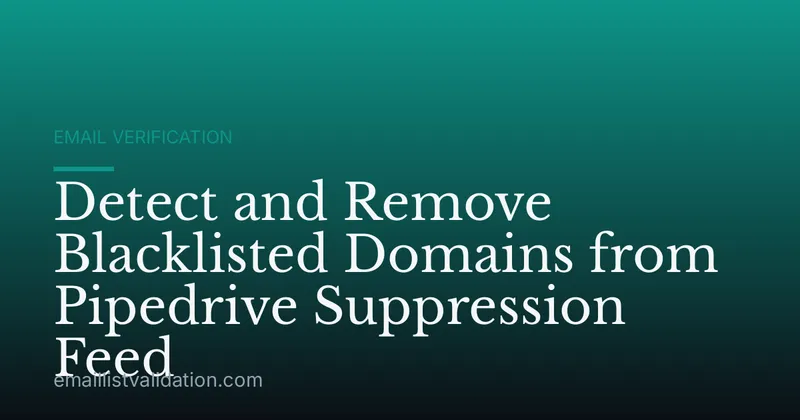 Detect and Remove Blacklisted Domains from Pipedrive Suppression Feed
