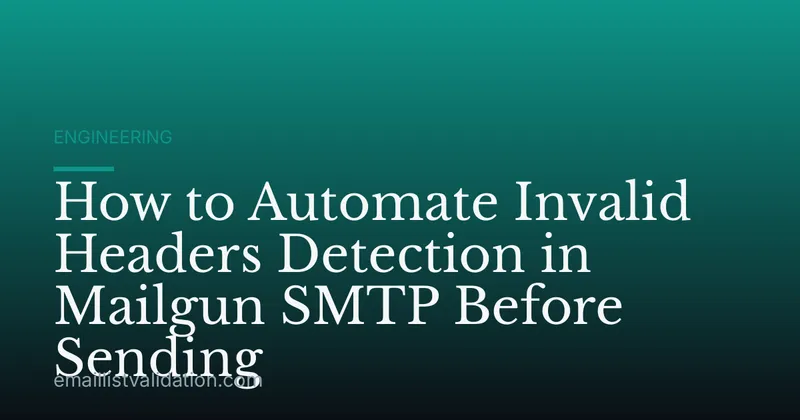 How to Automate Invalid Headers Detection in Mailgun SMTP Before Sending