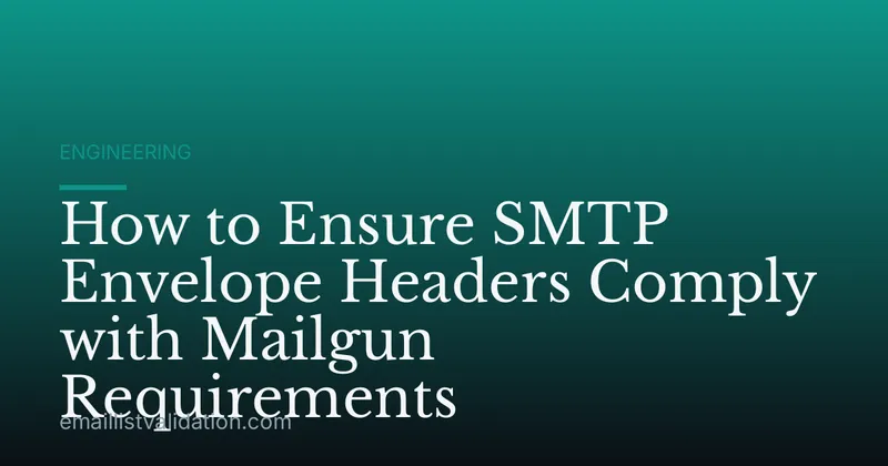How to Ensure SMTP Envelope Headers Comply with Mailgun Requirements
