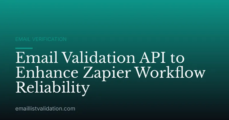 Email Validation API to Enhance Zapier Workflow Reliability