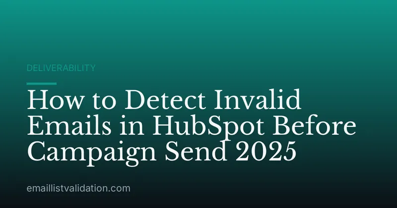 How to Detect Invalid Emails in HubSpot Before Campaign Send 2025