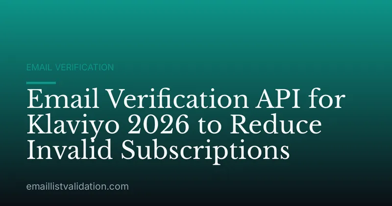Email Verification API for Klaviyo 2026 to Reduce Invalid Subscriptions