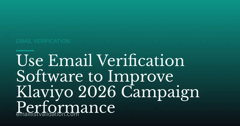 Use Email Verification Software to Improve Klaviyo 2026 Campaign Performance
