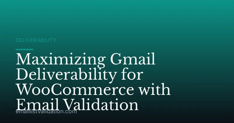 Maximizing Gmail Deliverability for WooCommerce with Email Validation