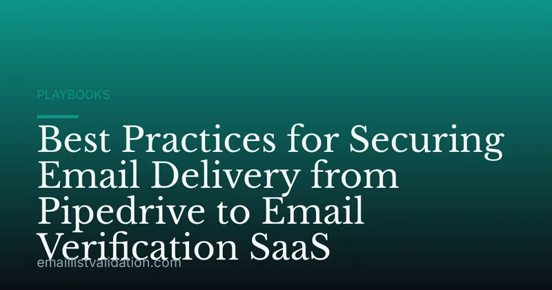Best Practices for Securing Email Delivery from Pipedrive to Email Verification SaaS